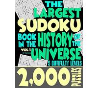 The Largest Sudoku Book in the History of the Universe: 2000 Puzzles with 5 Difficulty Levels
