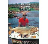 THE LARGEST TIGERFISH IN THE WORLD: THE GOLIATH. By Douglas Dann.