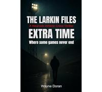 The Larkin Files: Extra Time: A Wearside Crime Thriller - Some matches never end