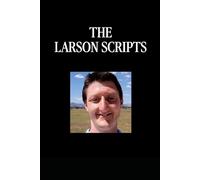 The Larson Scripts: The Collected Texts of Daniel Larson
