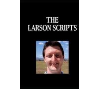 The Larson Scripts: The Collected Texts of Daniel Larson