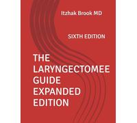 THE LARYNGECTOMEE GUIDE EXPANDED EDITION: SIXTH EDITION