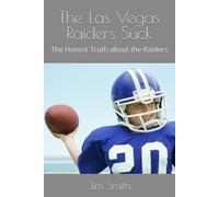 The Las Vegas Raiders Suck: The Honest Truth about the Raiders