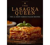The Lasagna Queen: The 101 Most Famous Italian Recipes