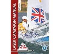 The Laser Campaign Manual - Top tips from the world`s most successful Olympic sailor: 10 (Sail to Win)