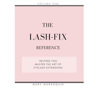 The Lash-Fix Reference: Helping You Master The Art Of Eyelash Extensions (The Lash-Fix Series)