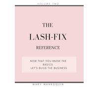 The Lash-Fix Reference Volume 2 - Now That You Know the Basics, Let’s Build the Business (The Lash-Fix Series)