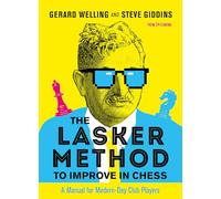 The Lasker Method to Improve in Chess: A Manual for Modern-Day Club Players