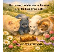 The Lass of Ecclefechan: A Treasure Trail for Four Brave Cats (Robert Burns for children)
