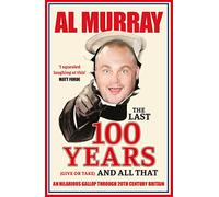 The Last 100 Years (give or take) and All That: An hilarious gallop through 20th Century Britain
