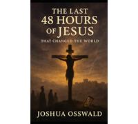 THE LAST 48 HOURS OF JESUS
