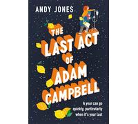 The Last Act of Adam Campbell: Fall in love with this heart-warming, life-affirming novel