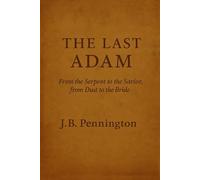 The Last Adam: From Serpent to Savior, From Dust to Bride--A Six Book Anthology