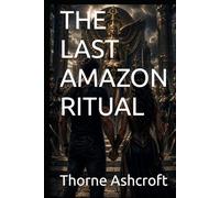 THE LAST AMAZON RITUAL