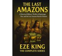 The Last Amazons: A Historical Military Thriller of Espionage, War, and the Lost Amazon Warrior Women