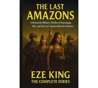 The Last Amazons: A Historical Military Thriller of Espionage, War, and the Lost Amazon Warrior Women