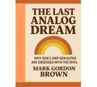 The Last Analog Dream: Why Gen Z and Gen Alpha Are Obsessed with the 1970s A Speculative Inquiry into Nostalgia, Tech Fatigue, and the Yearning for Tangibility