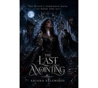 The Last Anointing: A Dark Royal Curse Romantasy of Forbidden Magic, Stolen Names, and a Morally Grey Commander: 1 (The Queen’s Forbidden Oath)