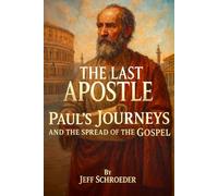 The Last Apostle: Paul's Journeys and the Spread of the Gospel