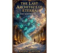 The Last Architect of Eterra: The White Circle - Deluxe Edition: 1 (The Eterra Cycle Prequels)