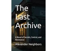 The Last Archive: A Novel of Secrets, Control, and Resistance