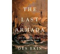 The Last Armada: Queen Elizabeth, Juan Del Águila, and Hugh O'Neill: The Story of the 100-day Spanish Invasion