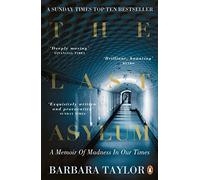 The Last Asylum: A Memoir of Madness in our Times by Taylor, Barbara (March 5, 2015) Paperback