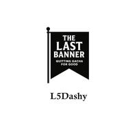 The Last Banner - Quitting Gacha For Good