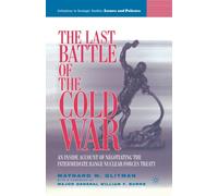 The Last Battle of the Cold War : An Inside Account of Negotiating the Intermediate Range Nuclear Forces Treaty