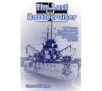 The Last Battlecruiser: SMS Goeben Operations in the Mediterranean and the Black Sea 1914-1918