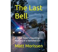 The Last Bell: A Small Town’s Haunting Mystery of a Vanished Girl