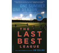 The Last Best League: One Summer, One Season, One Dream