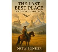 The Last Best Place: A History of Montana: 14
