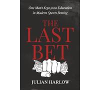 The Last Bet: One Man’s $150,000 Education in Modern Sports Betting