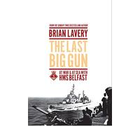 The Last Big Gun: At War & At Sea with HMS Belfast