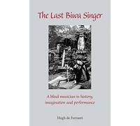 The Last Biwa Singer: A Blind Musician in History-Imagination and Performance: 143 (Cornell East Asia)