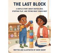 THE LAST BLOCK: A Gentle Story About Big Feelings, Stopping Play, and Trying What Comes Next (Social Emotional Learning) (Little Steps, Big Feelings)