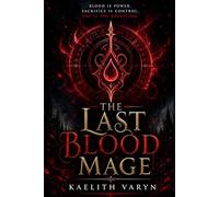THE LAST BLOOD MAGE: A Dark Fantasy Romance of Power, Betrayal, and Blood Magic