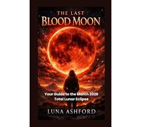 THE LAST BLOOD MOON: Your Guide to the March 2026 Total Lunar Eclipse
