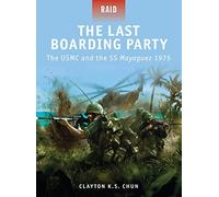 The Last Boarding Party: The USMC and the SS Mayaguez 1975: 24 (Raid)