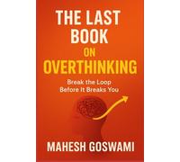 The Last Book on Overthinking: Break the Loop Before It Breaks You (The Art of Being Human)
