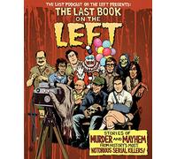 The Last Book On The Left: Stories of Murder and Mayhem from History's Most Notorious Serial Killers
