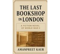 THE LAST BOOKSHOP IN LONDON: A Story of War, Books, and the Power of Words (The Sweet Chapters: Cozy Romance & Heartwarming Tales)