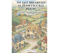 The Last Breakfast at Honeysuckle House: A Cotswold Bed & Breakfast Mystery (Cozy British Murders)