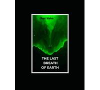 THE LAST BREATH OF EARTH: A cinematic apocalyptic science-fiction novel