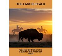 The Last Buffalo: George Bird Grinnell'S Fight For The American West