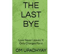 THE LAST BYE: Love Never Leaves, It Only Changes Form