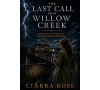 The Last Call from Willow Creek: She was declared dead fifteen years ago. Then she called 911. (Safe Harbor Suspense)