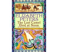 The Last Camel Died at Noon: (Amelia Peabody)