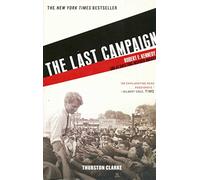 The Last Campaign: Robert F. Kennedy and 82 Days That Inspired America